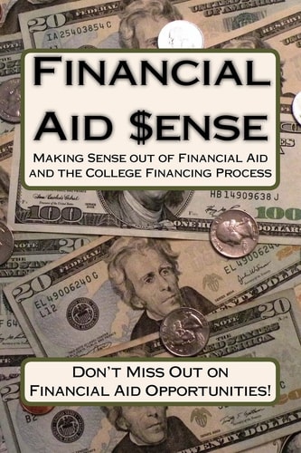 Financial Aid Sense Making Sense Out of Financial Aid and the College Financing Process