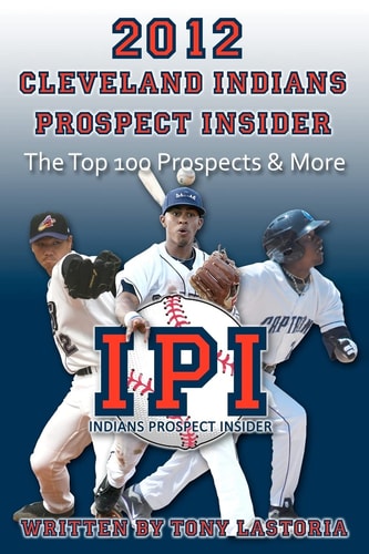 2012 Cleveland Indians Prospect Insider Top 100 Prospects and More