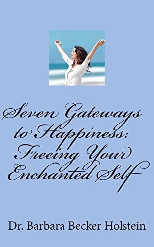 Seven Gateways to Happiness Your Enchanted Self Emerges