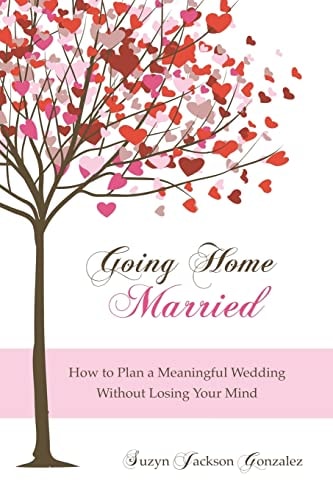 Going Home Married How to Plan a Meaningful Wedding Without Losing Your Mind