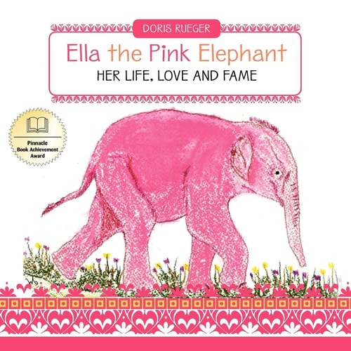 Ella the Pink Elephant Her Life, Love and Fame