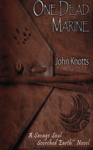 One Dead Marine A Savage Soul Scorched Earth(tm) Novel