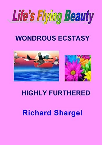 Life's Flying Beauty Wondrous Ecstasy Highly Furthered