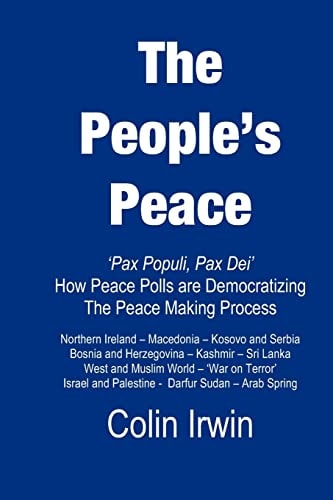 The People's Peace Pax Populi, Pax Dei - How Peace Polls Are Democratising the Peace-Making Process