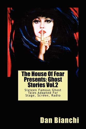 The House Of Fear Presents Ghost Stories Vol.2: Sixteen Famous Ghost Tales Adapted For Stage, Screen, Radio