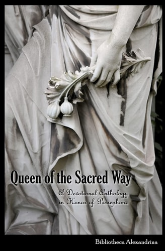 Queen of the Sacred Way A Devotional Anthology in Honor of Persephone