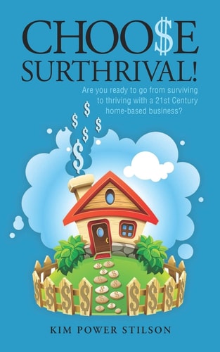 Choose Surthrival! Are You Ready to Go from Surviving to Thriving with a 21st Century Style Stay at Home Business?