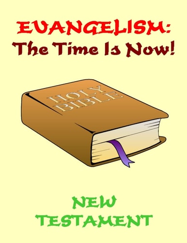 Evangelism The Time Is Now! New Testament