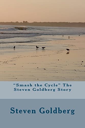 "Smash the Cycle" The Steven Goldberg Story