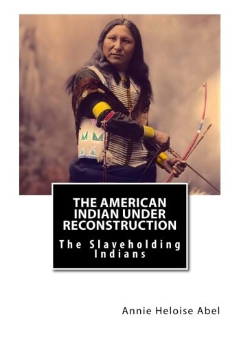 The American Indian Under Reconstruction The Slaveholding Indians
