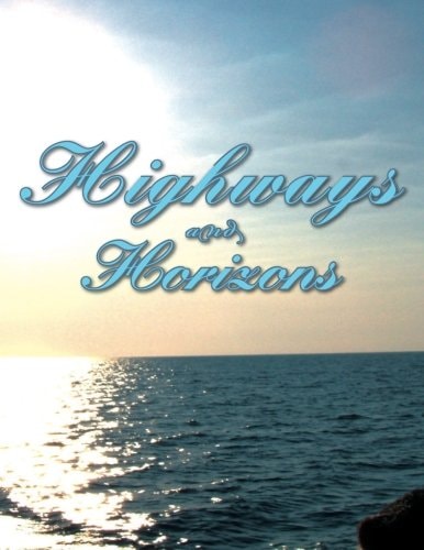 Highways and Horizons An Anthology of Poetry and Literary Passages of a Traveler