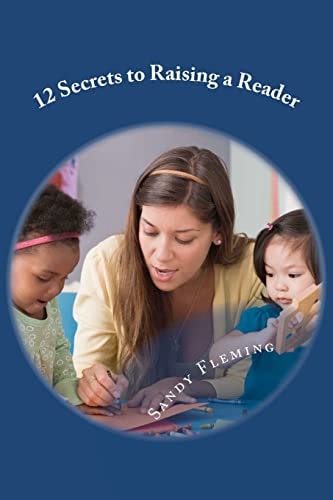 12 Secrets to Raising a Reader And 40 Activities to Get the Job Done