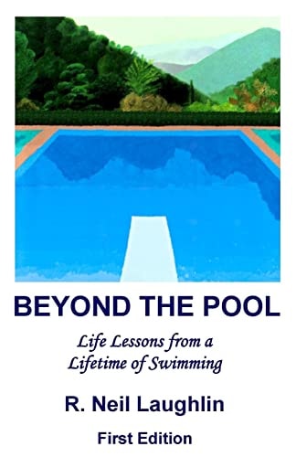 Beyond the Pool Life Lessons for a Full and Rewarding Life Learned Through a Lifetime of Involvement with Swimming.