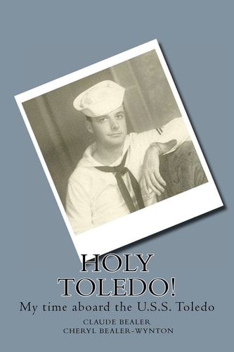 Holy Toledo! My Time Aboard the U. S. S. Toledo
