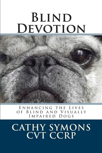 Blind Devotion Enhancing the Lives of Blind and Visually Impaired Dogs