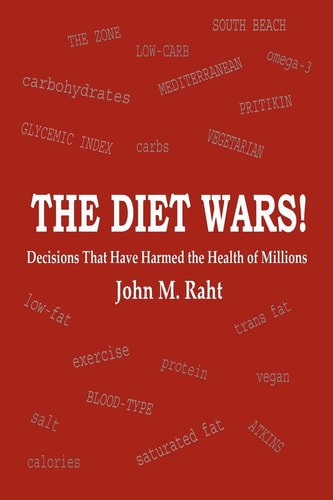 The Diet Wars! Decisions That Have Harmed the Health of Millions