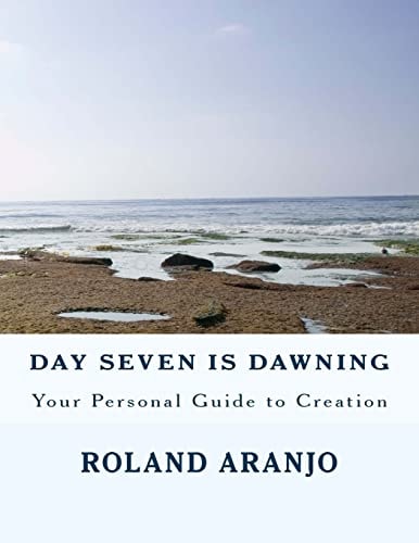 Day Seven Is Dawning Your Personal Guide to Creation