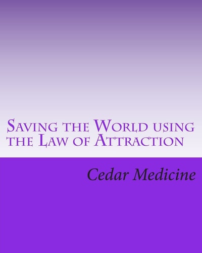 Saving the World Using the Law of Attraction It Always Begins with a Small Group that Starts Talking