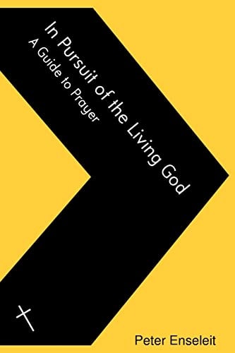 In Pursuit of the Living God A Guide to Prayer