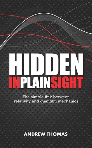 Hidden in Plain Sight The Simple Link Between Relativity and Quantum Mechanics