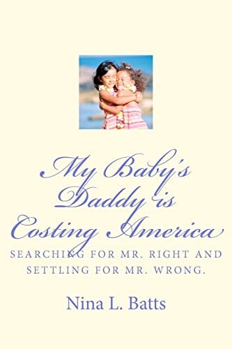 My Baby's Daddy Is Costing America Looking for Mr. Right and Settling for Mr. Wrong.