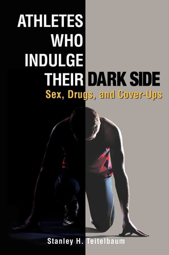Athletes Who Indulge Their Dark Side Sex, Drugs, and Cover-Ups