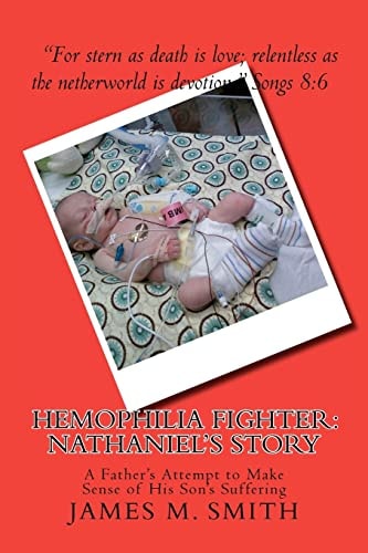 Hemophilia Fighter: Nathaniel's Story A Father's Attempt to Make Sense of His Son's Suffering