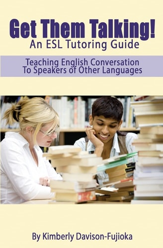 Get Them Talking! an ESL Tutoring Guide Teaching English to Speakers of Other Languages