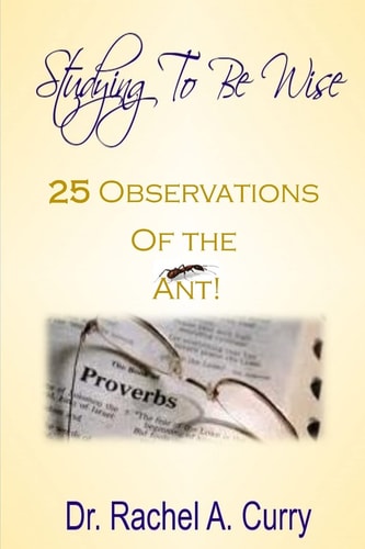 Studying to Be Wise 25 Observations of the Ant