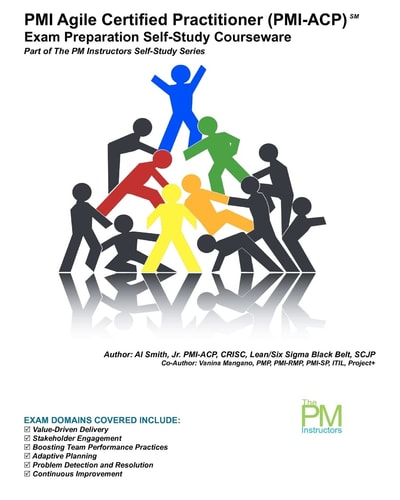 PMI Agile Certified Practitioner (PMI-ACP) Exam Preparation Self-Study Courseware Part of The PM Instructors Self-Study Series