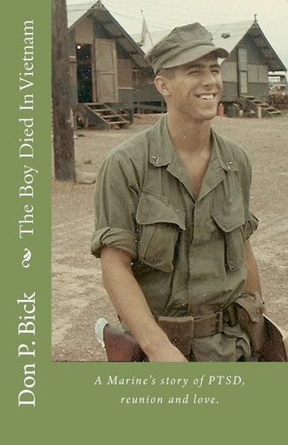 The Boy Died In Vietnam A Marine's Story of PTSD, Reunion and Love.