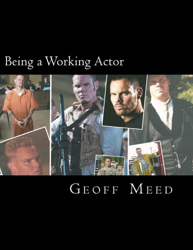Being a Working Actor A Career Guide by a Real Working Actor