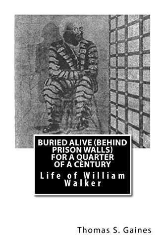Buried Alive (Behind Prison Walls) For a Quarter of a Century Life of William Walker