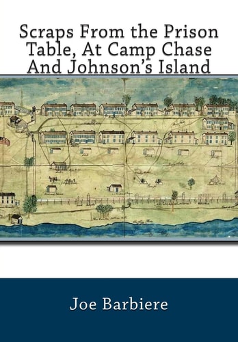 Scraps From the Prison Table, At Camp Chase And Johnson's Island Authored