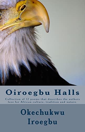 Oiroegbu Halls Collection of 12 Poems That Describes the Authors Love for African Culture, Tradition and Nature