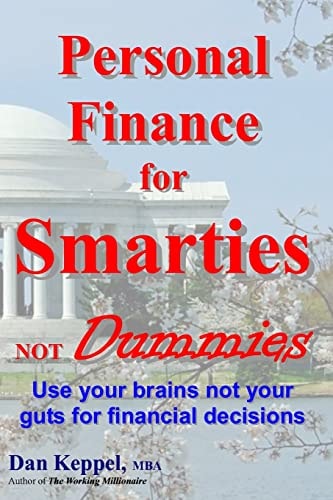 Personal Finance for Smarties Not Dummies Use Your Brains Not Your Guts for Financial Decisions