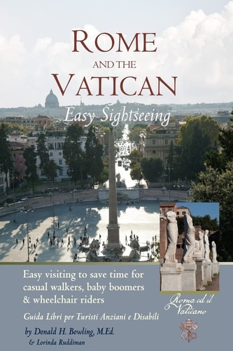 Rome and Vatican Easy Sightseeing Easy Visiting for Casual Walkers, Seniors and Handicapped Travelers. Guiida Libri Per Turisti Anziani E Disabilid
