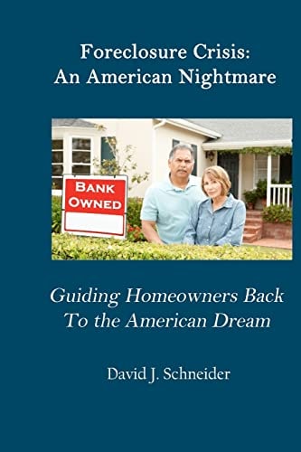 Foreclosure Crisis An American Nightmare Guiding Homeowners Back to the American Dream
