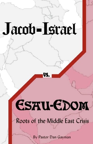 Jacob-Israel Vs. Esau-Edom Roots of the Middle East Crisis