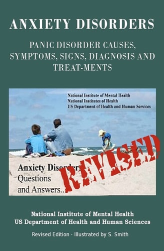 Anxiety Disorders Panic Disorder Causes, Symptoms, Signs, Diagnosis and Treatments - Revised Edition- Illustrated by S. Smith