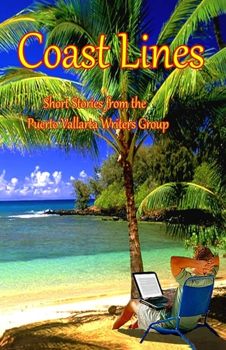 Coast Lines Short Stories from the Puerto Vallarta Writers Group