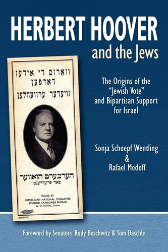 Herbert Hoover and the Jews The Origins of the "Jewish Vote" and Bipartisan Support for Israel