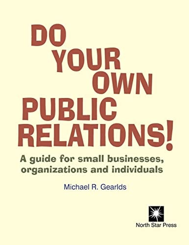 Do Your Own Public Relations A Guide for Small Businesses, Organizations and Individuals