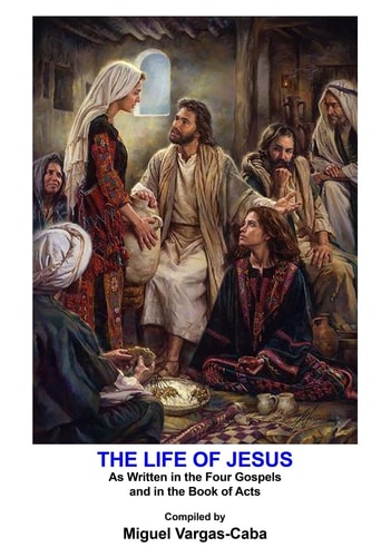 The Life of Jesus As Written in the Four Gospels and in the Book of Acts