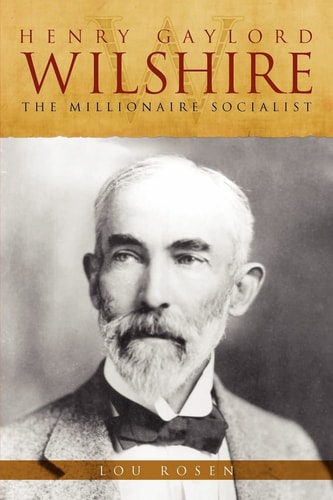 Henry Gaylord Wilshire The Millionaire Socialist
