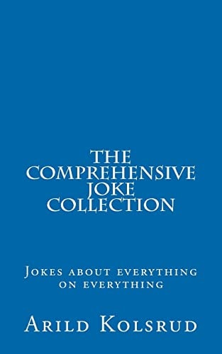 The Comprehensive Joke Collection A Joke about Everything on Everything