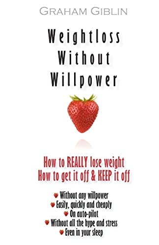 Weightloss Without Willpower How to Really Lose Weight Easily and Quickly, Without Any Willpower