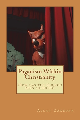 Paganism Within Christianity How Has the Church Been Silenced?