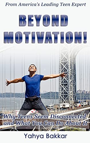 Beyond Motivation Why Teens Seem Disconnected and What You Can Do About It