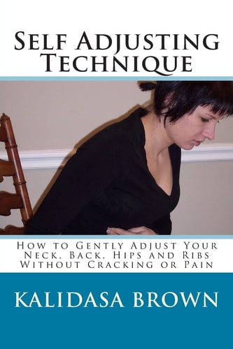 Self Adjusting Technique How to Gently Adjust Your Neck, Back, Hips and Ribs